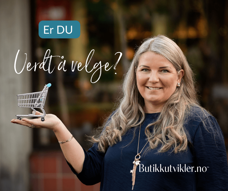 Butikkekspert Gøril Florvaag spør om DU er verdt å velge?